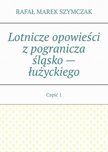 Lotnicze opowieści z pogranicza śląsko — łużyckiego