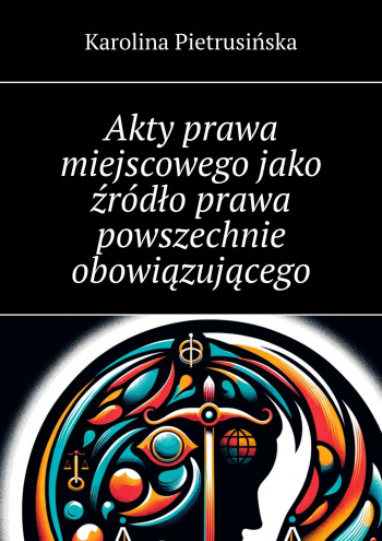 Akty prawa miejscowego jako źródło prawa powszechnie obowiązującego