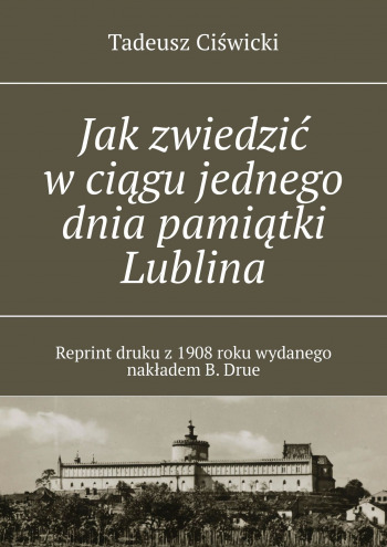 Jak zwiedzić w ciągu jednego dnia pamiątki Lublina