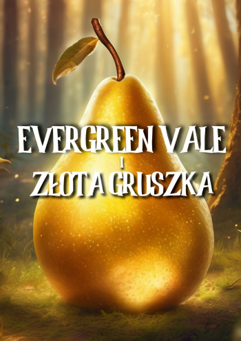 Evergreen Vale i Złota Gruszka