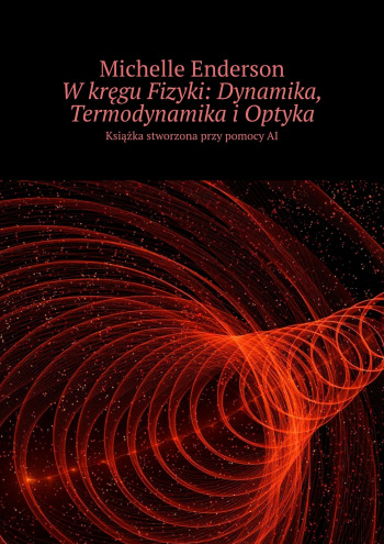 W kręgu Fizyki: Dynamika, Termodynamika i Optyka