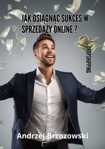 Jak osiągnąć sukces w sprzedaży online dropshipping