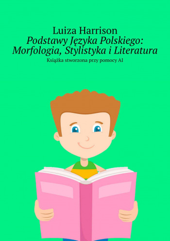Podstawy Języka Polskiego: Morfologia, Stylistyka i Literatura
