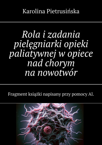 Rola i zadania pielęgniarki opieki paliatywnej w opiece nad chorym na nowotwór