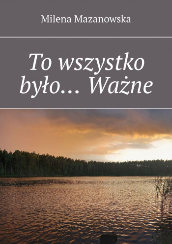 To wszystko było… Ważne