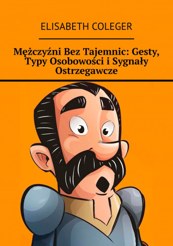 Mężczyźni Bez Tajemnic: Gesty, Typy Osobowości i Sygnały Ostrzegawcze