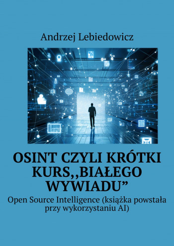 OSINT czyli krótki kurs,,białego wywiadu”