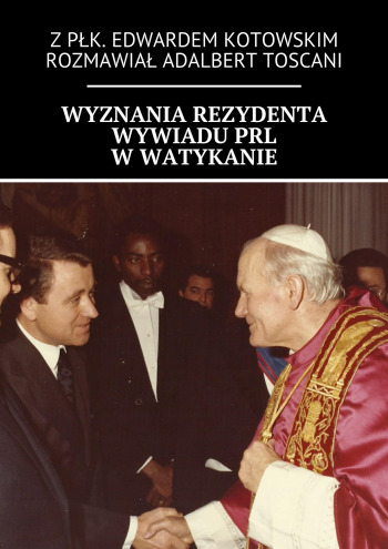 Wyznania rezydenta wywiadu PRL w Watykanie