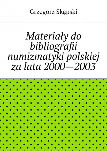 Materiały do bibliografii numizmatyki polskiej za lata 2000—2003