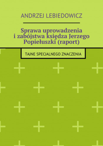 Sprawa uprowadzenia i zabójstwa księdza Jerzego Popiełuszki (raport)