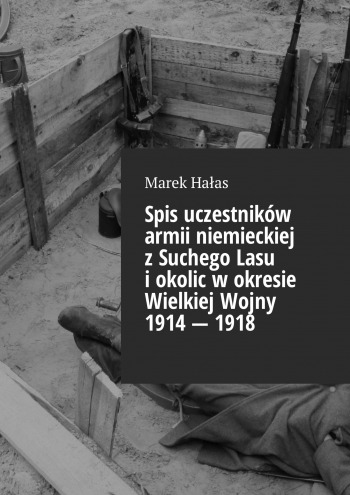 Spis uczestników armii niemieckiej z Suchego Lasu i okolic w okresie Wielkiej Wojny 1914 — 1918