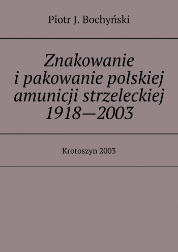 Znakowanie i pakowanie polskiej amunicji strzeleckiej 1918—2003