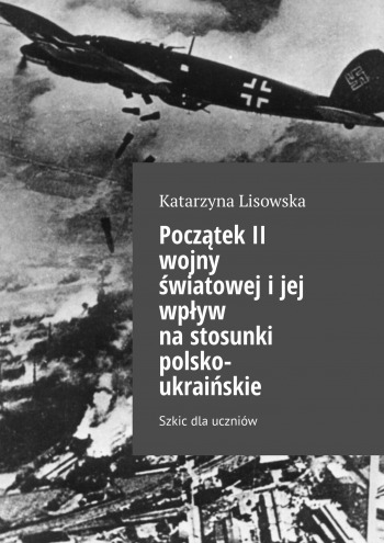 Początek II wojny światowej i jej wpływ na stosunki polsko-ukraińskie