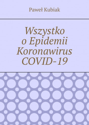 Wszystko o Epidemii​ Koronawirus COVID-19
