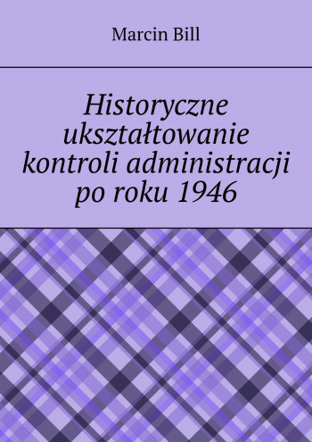 Historyczne ukształtowanie kontroli administracji po roku 1946