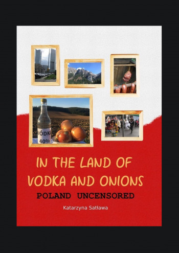 In the Land of Vodka and Onions. Poland uncensored.
