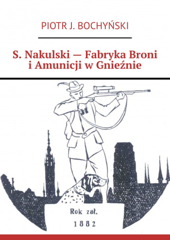 S. Nakulski — Fabryka Broni i Amunicji w Gnieźnie