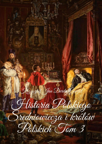 Historia Polskiego Sredniowiecza i królów Polskich Tom 3