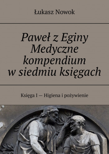 Paweł z Eginy Medyczne kompendium w siedmiu księgach