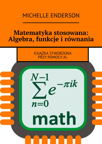 Matematyka stosowana: Algebra, funkcje i równania