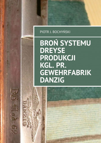 Broń systemu Dreyse produkcji Kgl. Pr. Gewehrfabrik Danzig