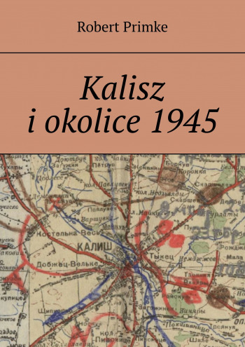Kalisz i okolice 1945