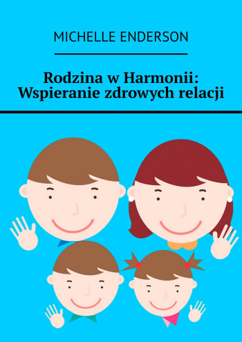 Rodzina w Harmonii: Wspieranie zdrowych relacji