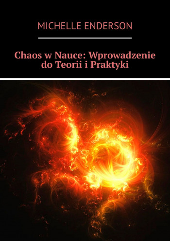Chaos w Nauce: Wprowadzenie do Teorii i Praktyki