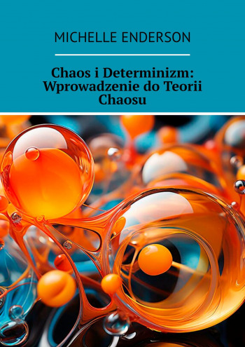 Chaos i Determinizm: Wprowadzenie do Teorii Chaosu