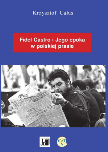 Fidel Castro i jego epoka w polskiej prasie