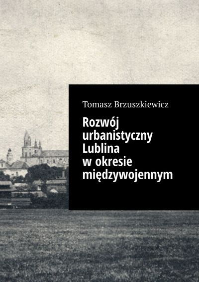 Rozwój urbanistyczny Lublina w okresie międzywojennym