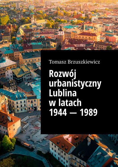 Rozwój urbanistyczny Lublina w latach 1944 — 1989